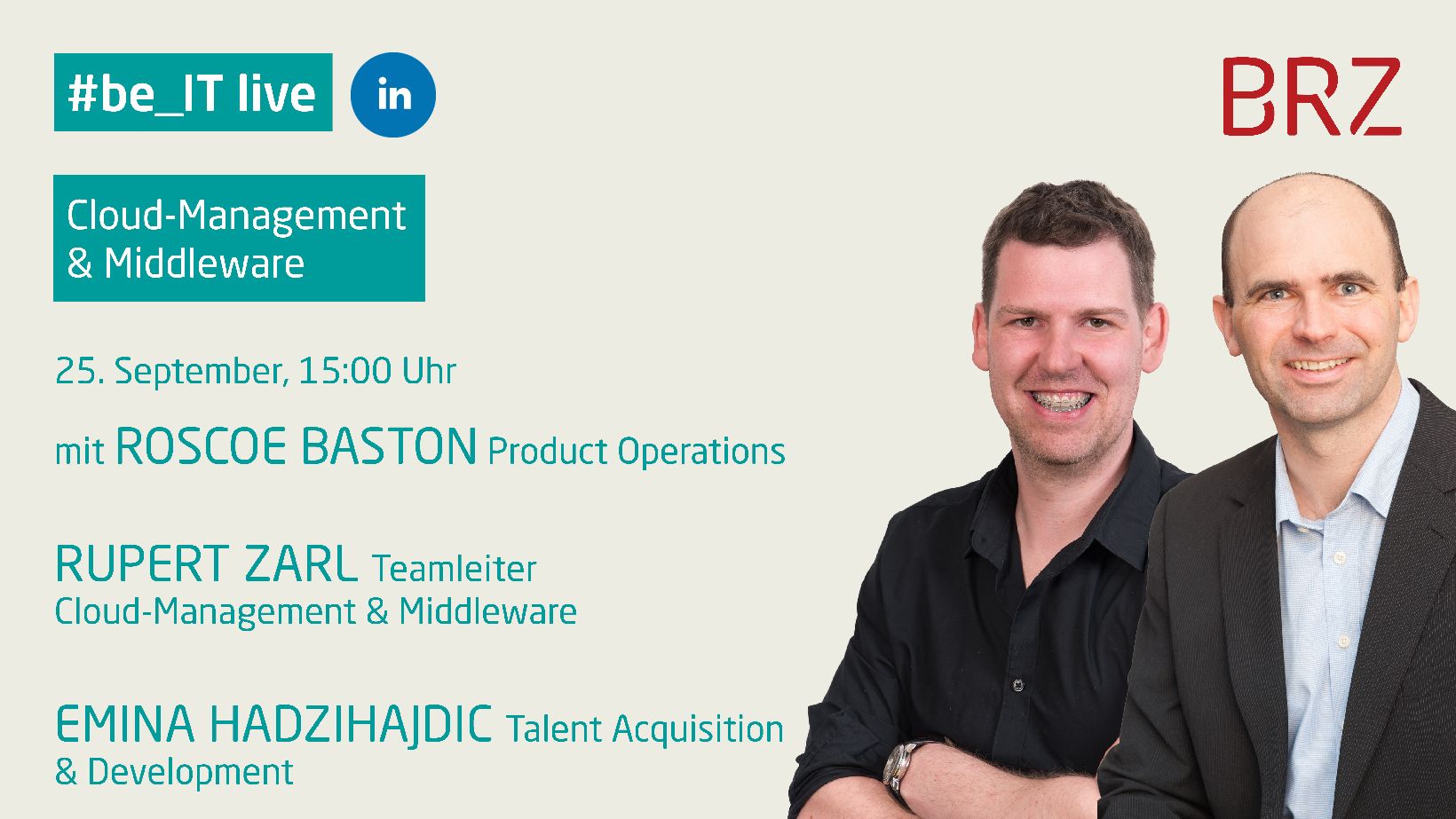 #be_IT live Cloud Management und Middleware am 25.9. ab 15 Uhr auf LinkedIn. Mit Roscoe Baston (Product Operations im BRZ) und Rupert Zarl (Teamleiter Cloud-Management und Middleware im BRZ) sowie Emina Hadzihajdic (Talent Acquisition und Development im B